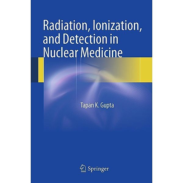 Radiation, Ionization, and Detection in Nuclear Medicine, Tapan K. Gupta