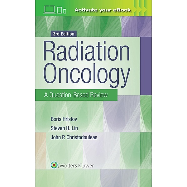 Radiation Oncology: A Question-Based Review, Borislav Hristov, Steven H. Lin, John P. Christodouleas