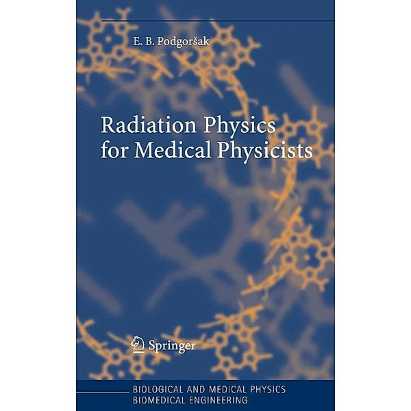 Radiation Physics for Medical Physicists / Biological and Medical Physics, Biomedical Engineering, Ervin B. Podgorsak