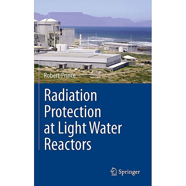 Radiation Protection at Light Water Reactors, Robert Prince