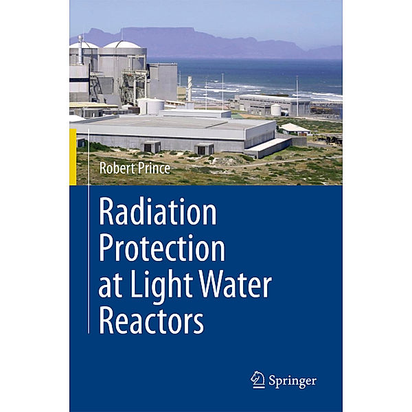 Radiation Protection at Light Water Reactors, Robert Prince