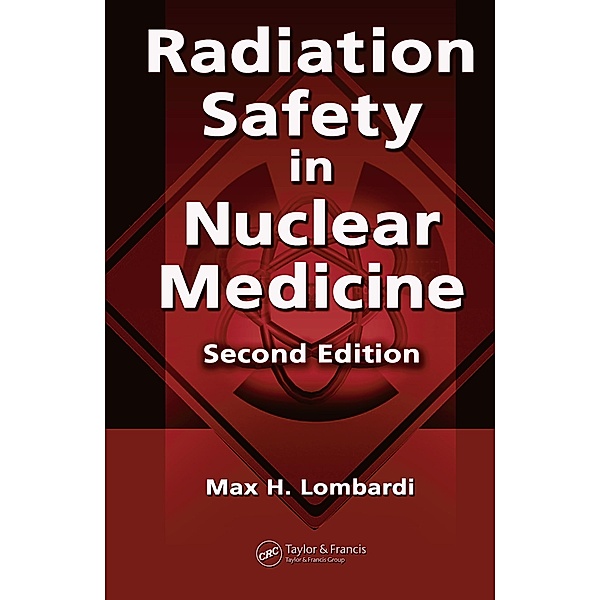 Radiation Safety in Nuclear Medicine, Max H. Lombardi, Lynda Sutton, Allen Cato III
