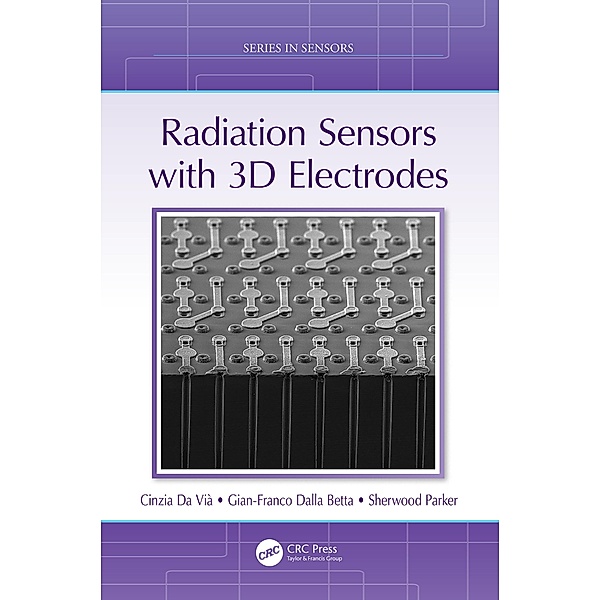 Radiation Sensors with 3D Electrodes, Cinzia Da Vià, Gian-Franco Dalla Betta, Sherwood Parker