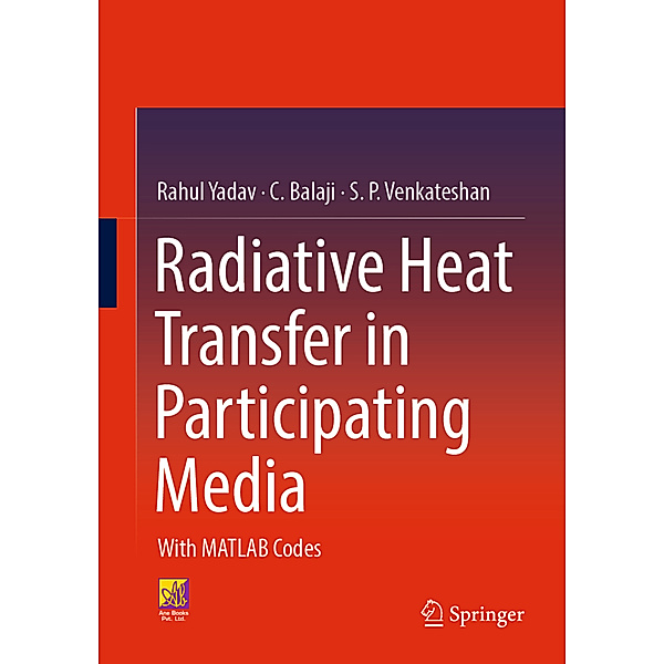 Radiative Heat Transfer in Participating Media, Rahul Yadav, C. Balaji, S. P. Venkateshan