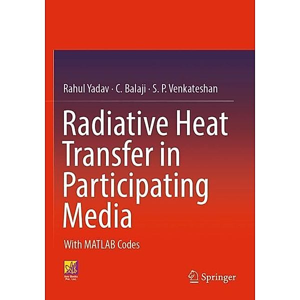 Radiative Heat Transfer in Participating Media, Rahul Yadav, C. Balaji, S. P. Venkateshan