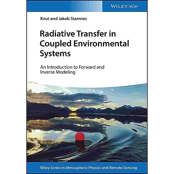 Radiative Transfer in Coupled Environmental Systems / Wiley Series in Atmospheric Physics and Remote Sensing, Knut Stamnes, Jakob J. Stamnes