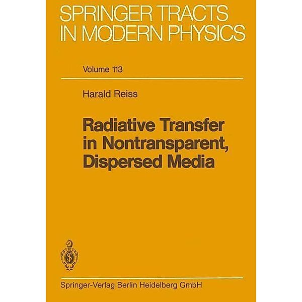 Radiative Transfer in Nontransparent, Dispersed Media / Springer Tracts in Modern Physics Bd.113, Harald Reiss