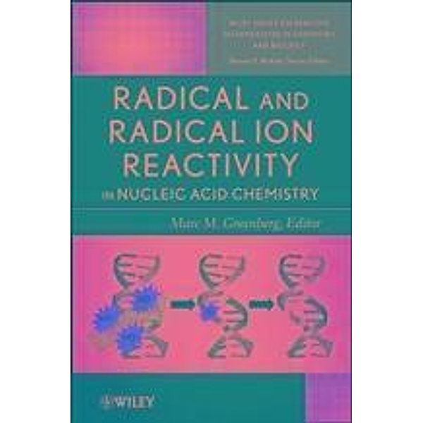 Radical and Radical Ion Reactivity in Nucleic Acid Chemistry / Wiley Series of Reactive Intermediates Bd.2
