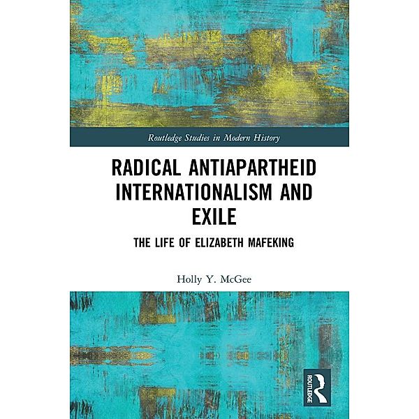 Radical Antiapartheid Internationalism and Exile, Holly Y. McGee
