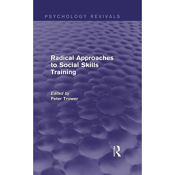 Radical Approaches to Social Skills Training (Psychology Revivals), Peter Trower