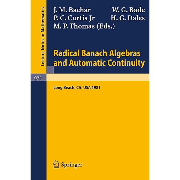 Radical Banach Algebras and Automatic Continuity / Lecture Notes in Mathematics Bd.975
