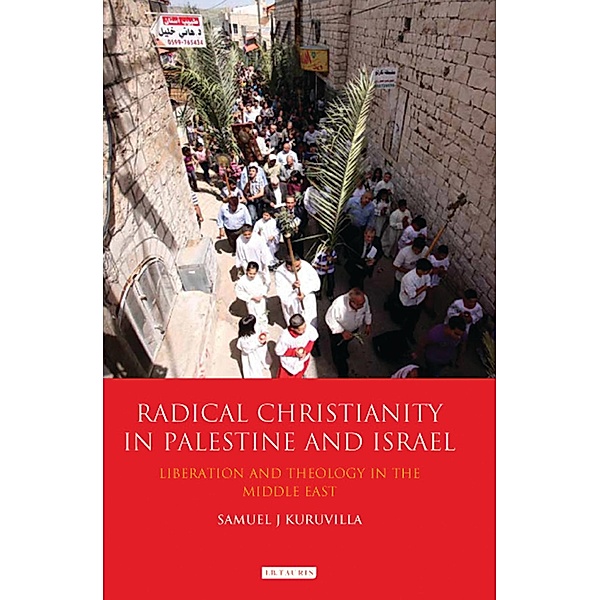 Radical Christianity in Palestine and Israel, Samuel J Kuruvilla