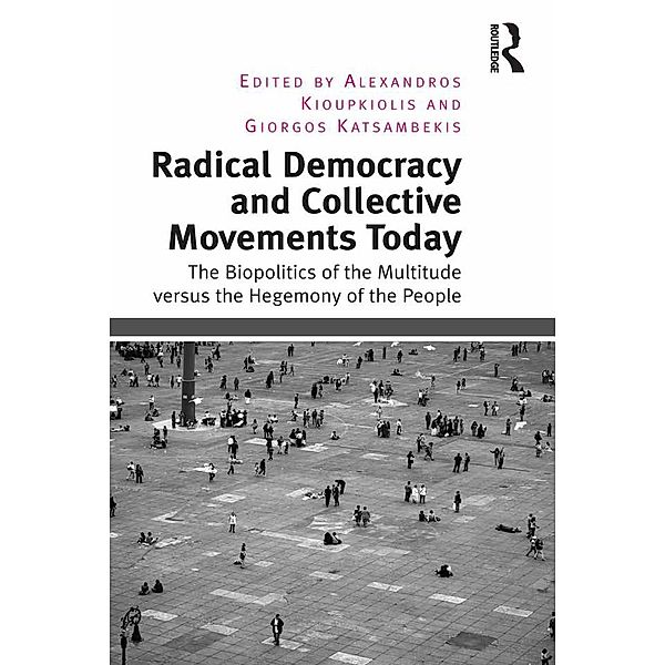 Radical Democracy and Collective Movements Today, Alexandros Kioupkiolis, Giorgos Katsambekis