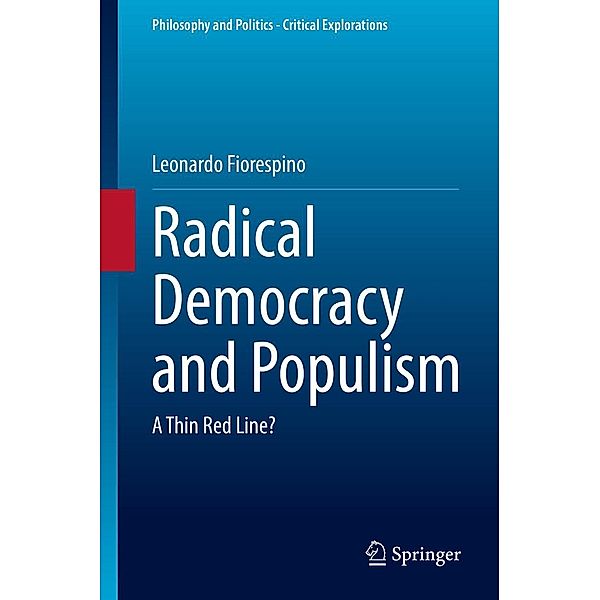 Radical Democracy and Populism / Philosophy and Politics - Critical Explorations Bd.18, Leonardo Fiorespino