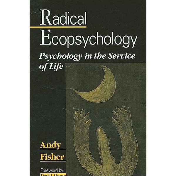 Radical Ecopsychology / SUNY series in Radical Social and Political Theory, Andy Fisher