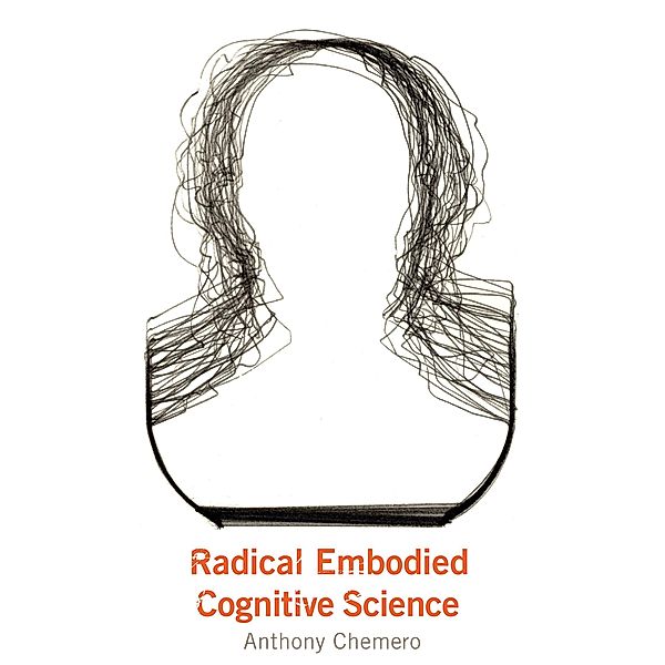 Radical Embodied Cognitive Science, Anthony Chemero