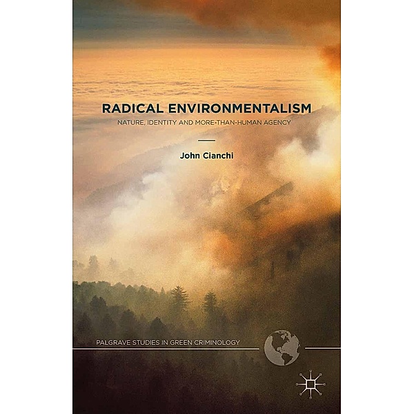 Radical Environmentalism / Palgrave Studies in Green Criminology, J. Cianchi