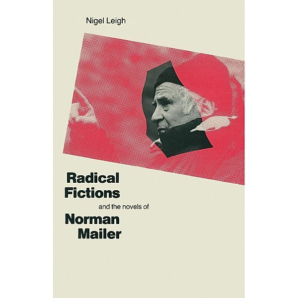 Radical Fictions And The Novels Of Norman Mailer, Nigel Leigh