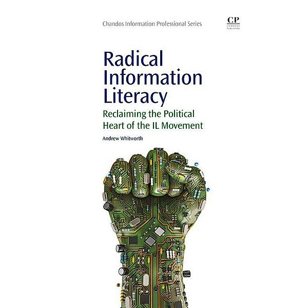 Radical Information Literacy / Chandos Information Professional Series, Andrew Whitworth