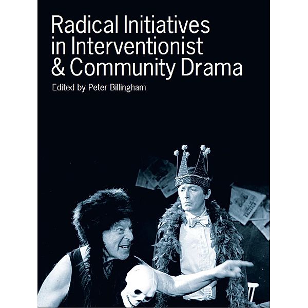 Radical Initiatives in Interventionist & Community Drama, Peter Billingham