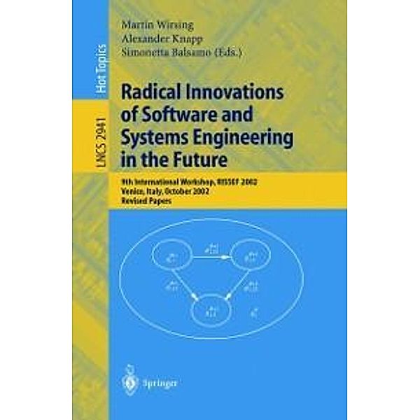 Radical Innovations of Software and Systems Engineering in the Future / Lecture Notes in Computer Science Bd.2941