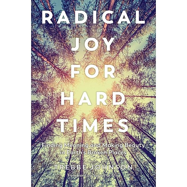 Radical Joy for Hard Times, Trebbe Johnson