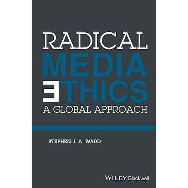 Radical Media Ethics, Stephen J. A. Ward