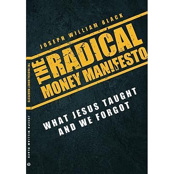 Radical Money Manefesto, The / Oasis International Ltd NFP, Joseph Black