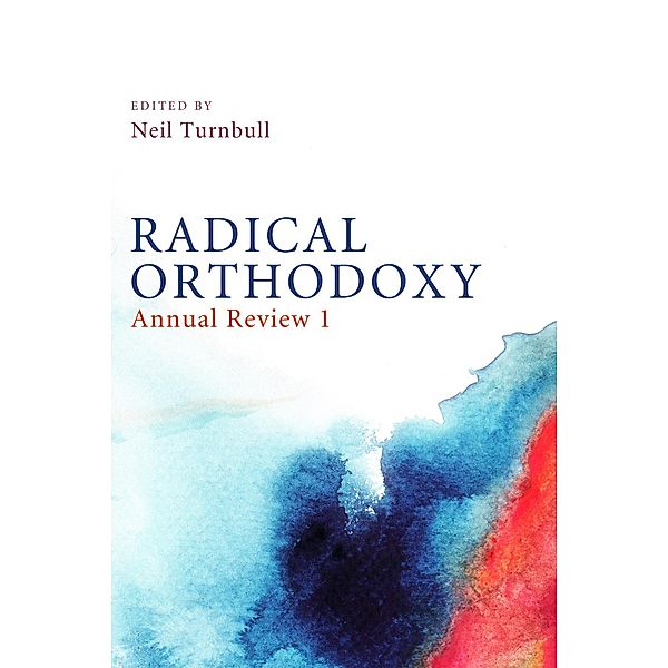 Radical Orthodoxy: Annual Review I