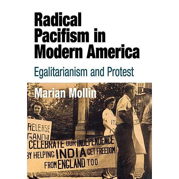Radical Pacifism in Modern America / Politics and Culture in Modern America, Marian Mollin