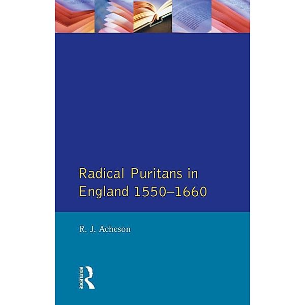 Radical Puritans in England 1550 - 1660 / Seminar Studies, R. J. Acheson