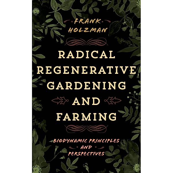 Radical Regenerative Gardening and Farming, Frank Holzman