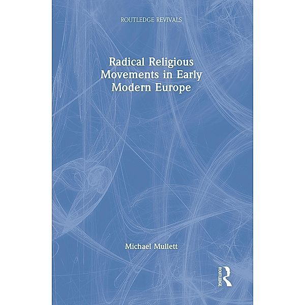 Radical Religious Movements in Early Modern Europe, Michael Mullett