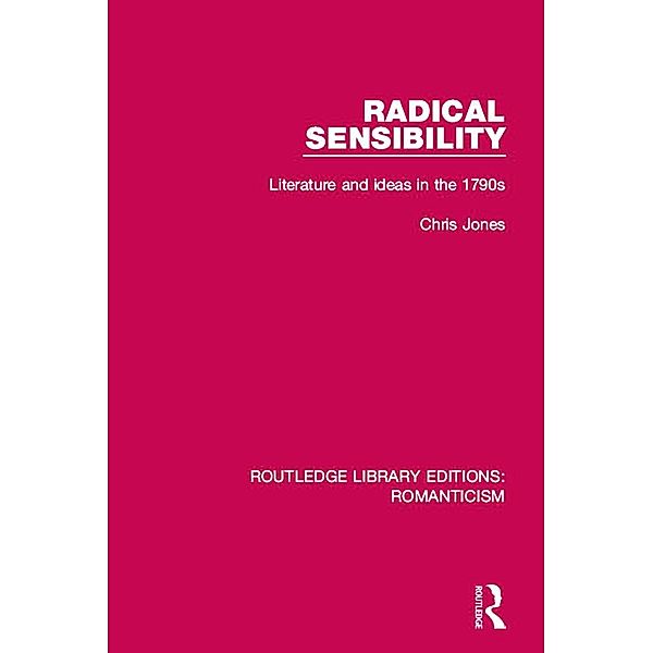 Radical Sensibility / Routledge Library Editions: Romanticism, Chris Jones