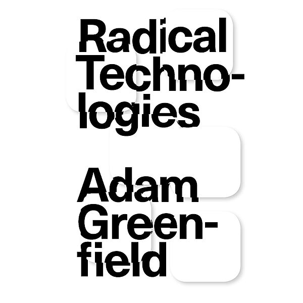 Radical Technologies, Adam Greenfield