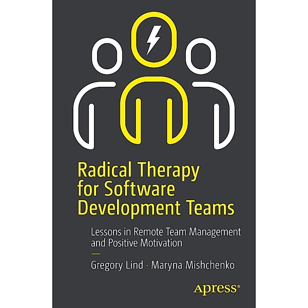 Radical Therapy for Software Development Teams, Gregory Lind, Maryna Mishchenko