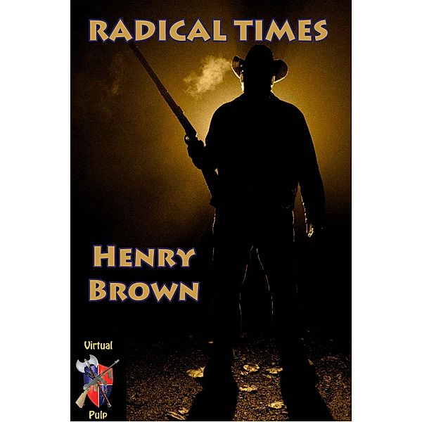 Radical Times / Henry Brown, Henry Brown