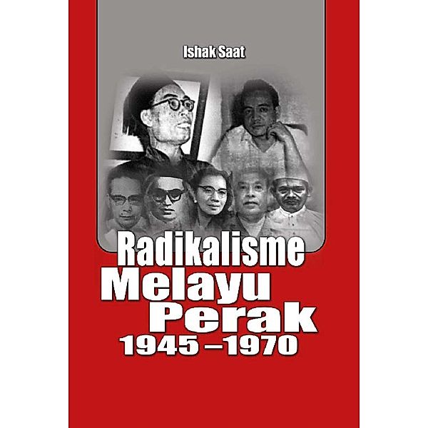 Radicalism of Perak Malays 1945-1970 / Penerbit USM, Ishak Saat