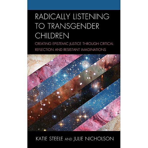 Radically Listening to Transgender Children, Katie Steele, Julie Nicholson