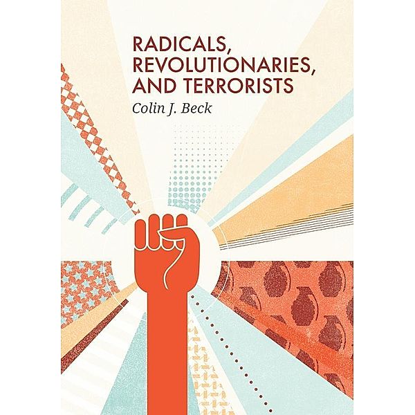 Radicals, Revolutionaries, and Terrorists, Colin J. Beck