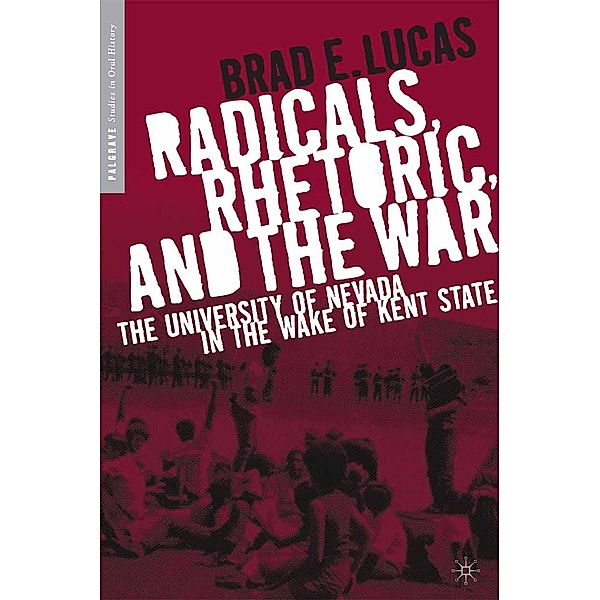 Radicals, Rhetoric, and the War / Palgrave Studies in Oral History, B. Lucas