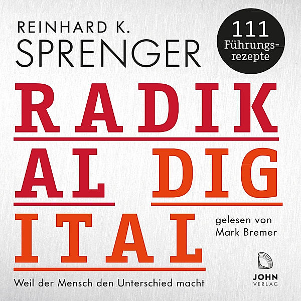 Radikal digital: Weil der Mensch den Unterschied macht, Reinhard K. Sprenger