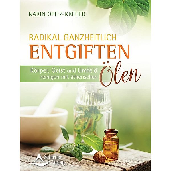 Radikal ganzheitlich entgiften, Karin Opitz-Kreher