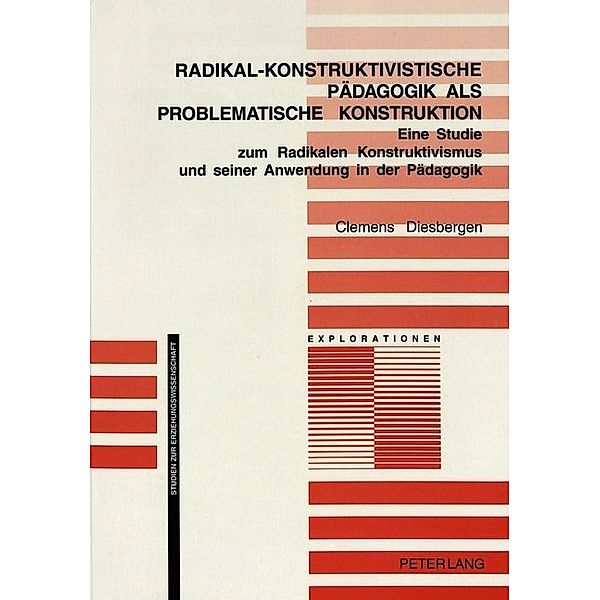 Radikal-konstruktivistische Pädagogik als problematische Konstruktion, Clemens Diesbergen
