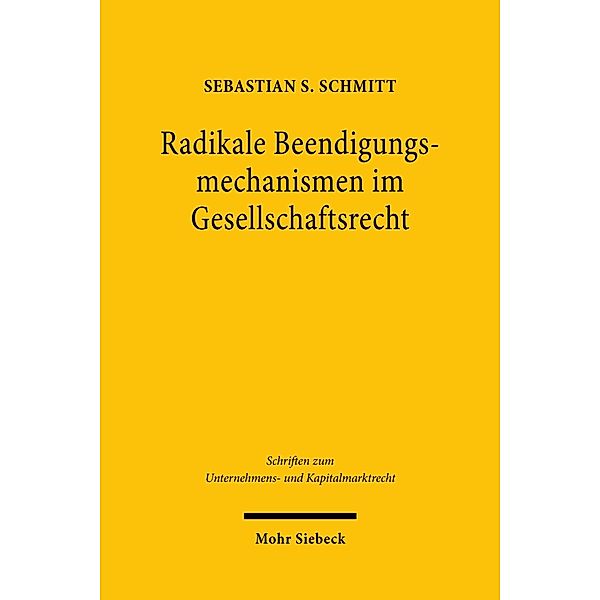 Radikale Beendigungsmechanismen im Gesellschaftsrecht, Sebastian S. Schmitt