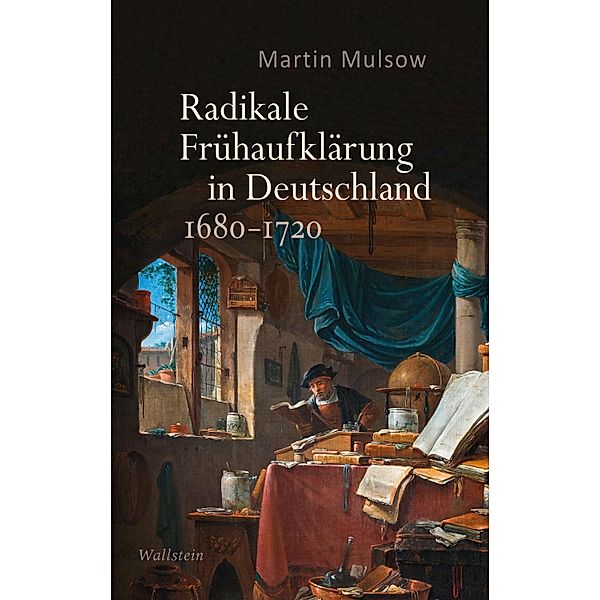 Radikale Frühaufklärung in Deutschland 1680-1720, Martin Mulsow