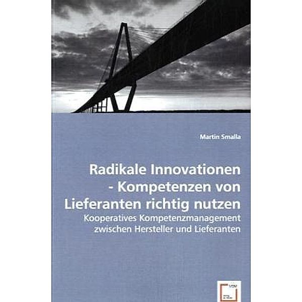 Radikale Innovationen - Kompetenzen von Lieferanten richtig nutzen, Martin Smalla