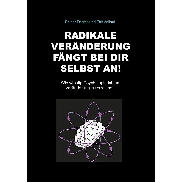 Radikale Veränderung fängt bei dir selbst an!, Reiner Endres, Etrit Asllani