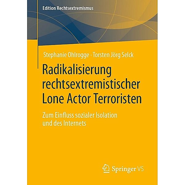Radikalisierung rechtsextremistischer Lone Actor Terroristen / Edition Rechtsextremismus, Stephanie Ohlrogge, Torsten Jörg Selck