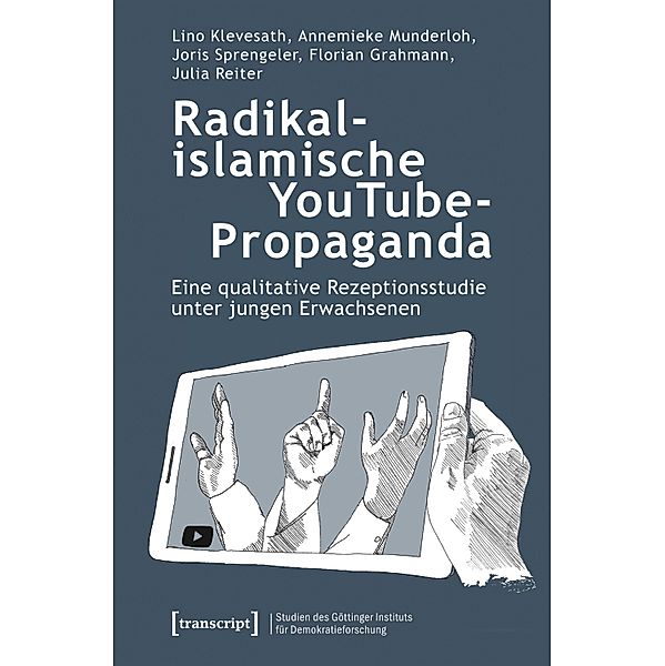 Radikalislamische YouTube-Propaganda / Studien des Göttinger Instituts für Demokratieforschung zur Geschichte politischer und gesellschaftlicher Kontroversen Bd.17, Lino Klevesath, Annemieke Munderloh, Joris Sprengeler, Florian Grahmann, Julia Reiter